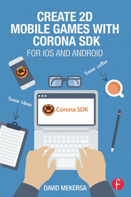 Cover of the book Create 2D Mobile Games with Corona SDK by David Mekersa, CRC Press