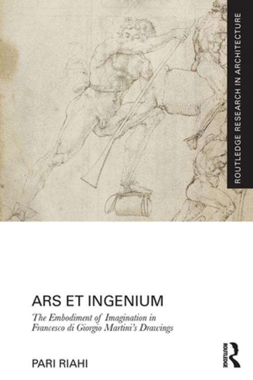 Cover of the book Ars et Ingenium: The Embodiment of Imagination in Francesco di Giorgio Martini's Drawings by Pari Riahi, Taylor and Francis