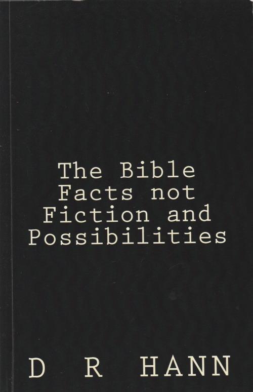 Cover of the book The Bible Facts not Fiction and Possibilities by D R Hann, D R Hann
