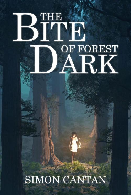Cover of the book The Bite of Forest Dark by Simon Cantan, Simon Cantan