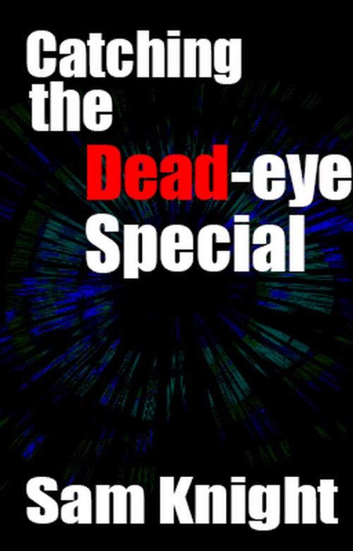 Cover of the book Catching the Dead Eye Special by Sam Knight, Knight Writing Press