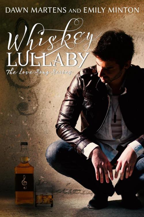 Cover of the book Whiskey Lullaby by Dawn Martens, Emily Minton, Dawn Martens