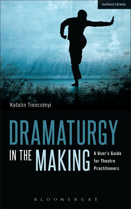 Cover of the book Dramaturgy in the Making by Katalin Trencsényi, Bloomsbury Publishing