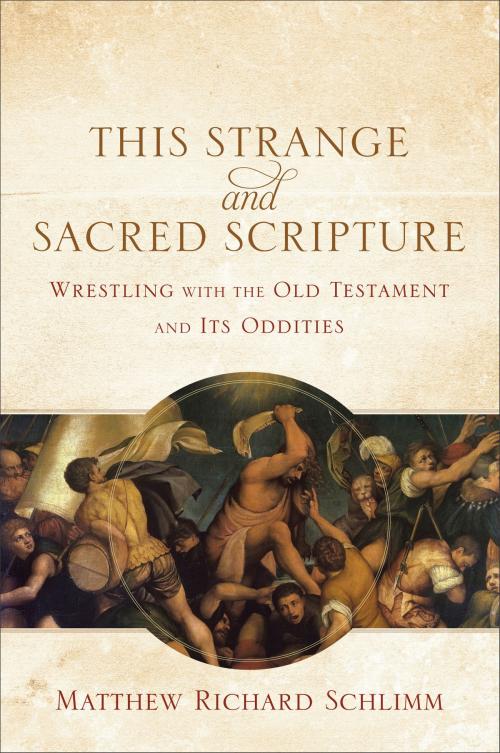 Cover of the book This Strange and Sacred Scripture by Matthew Richard Schlimm, Baker Publishing Group