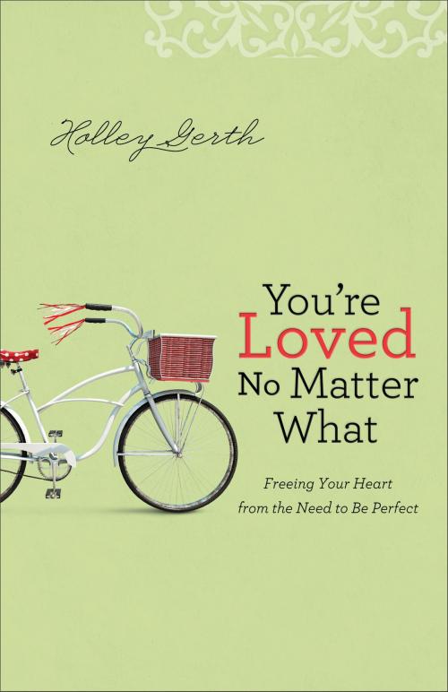 Cover of the book You're Loved No Matter What by Holley Gerth, Baker Publishing Group