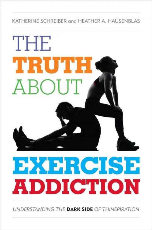 Cover of the book The Truth About Exercise Addiction by Katherine Schreiber, Heather A. Hausenblas, Rowman & Littlefield Publishers