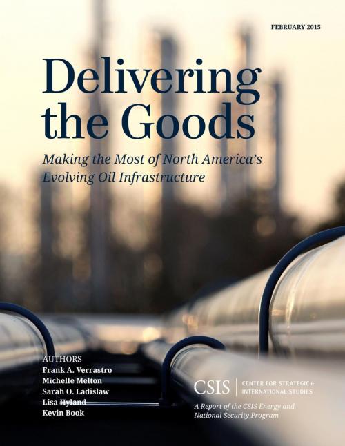Cover of the book Delivering the Goods by Frank A. Verrastro, Michelle Melton, Sarah O. Ladislaw, Lisa Hyland, Center for Strategic & International Studies