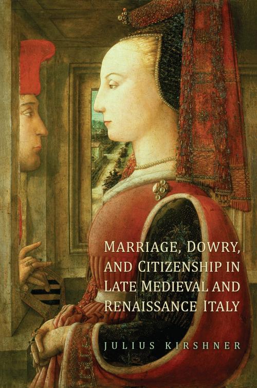 Cover of the book Marriage, Dowry, and Citizenship in Late Medieval and Renaissance Italy by Julius  Kirshner, University of Toronto Press, Scholarly Publishing Division