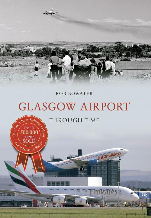 Cover of the book Glasgow Airport Through Time by Rob Bowater, Amberley Publishing