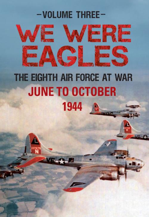 Cover of the book We Were Eagles Volume Three by Martin W. Bowman, Amberley Publishing