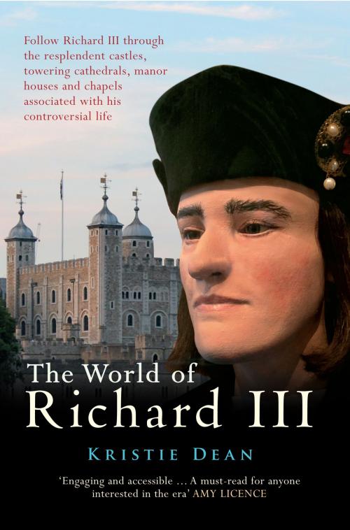 Cover of the book The World of Richard III by Kristie Dean, Amberley Publishing