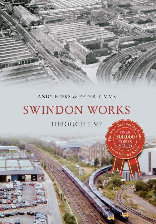 Cover of the book Swindon Works Through Time by Andy Binks, Peter Timms, Amberley Publishing