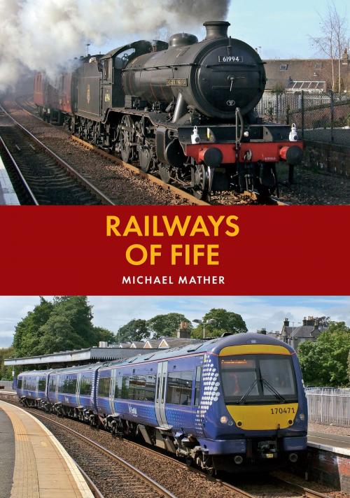 Cover of the book Railways of Fife by Michael Mather, Amberley Publishing
