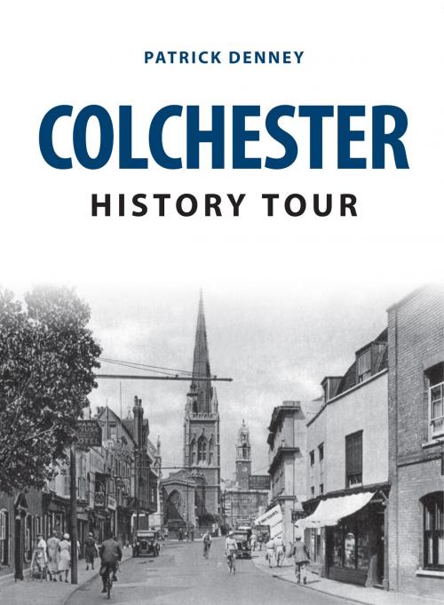 Cover of the book Colchester History Tour by Patrick Denney, Amberley Publishing