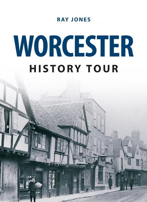Cover of the book Worcester History Tour by Ray Jones, Amberley Publishing