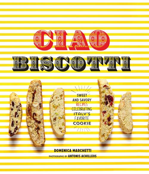 Cover of the book Ciao Biscotti by Domenica Marchetti, Chronicle Books LLC