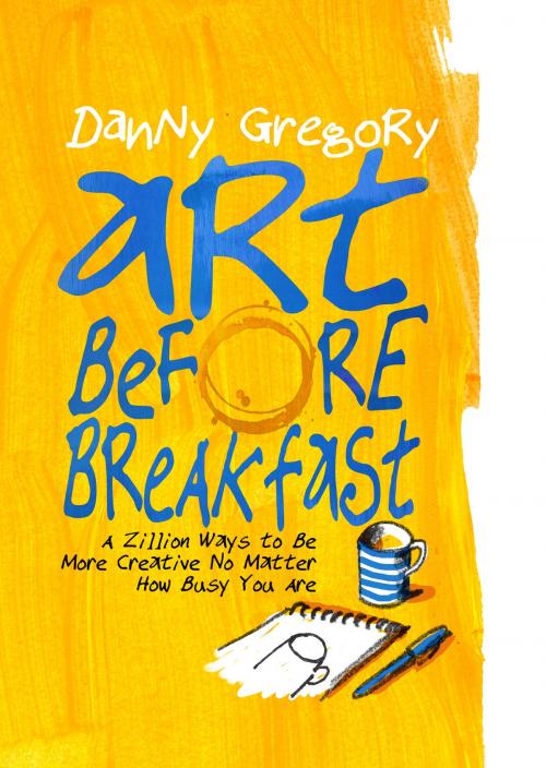 Cover of the book Art Before Breakfast by Danny Gregory, Chronicle Books LLC
