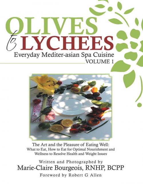 Cover of the book Olives to Lychees Everyday Mediter-Asian Spa Cuisine Volume 1 by Marie-Claire Bourgeois, Balboa Press