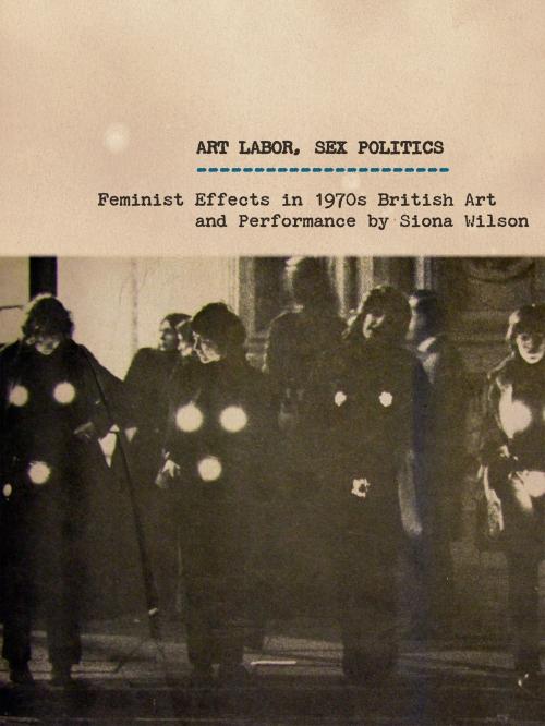 Cover of the book Art Labor, Sex Politics by Siona Wilson, University of Minnesota Press