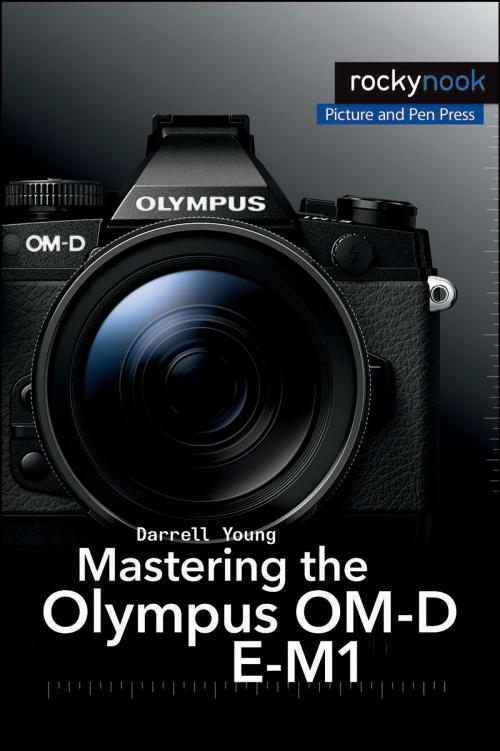 Cover of the book Mastering the Olympus OM-D E-M1 by Darrell Young, Rocky Nook