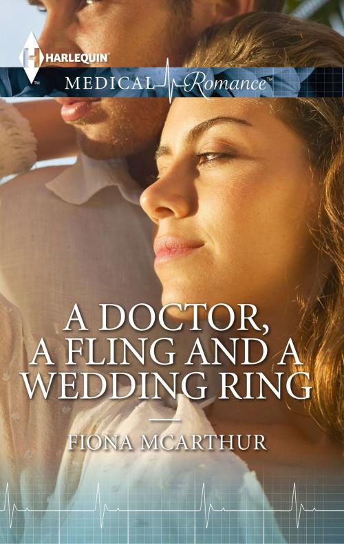 Cover of the book A Doctor, A Fling and A Wedding Ring by Fiona McArthur, Harlequin
