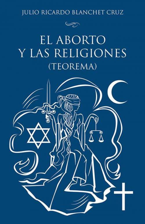 Cover of the book El Aborto Y Las Religiones (Teorema) by Julio Ricardo Blanchet Cruz, Palibrio