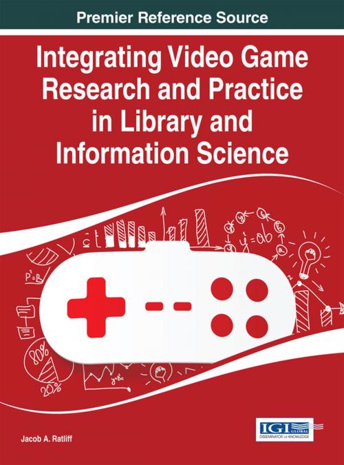 Cover of the book Integrating Video Game Research and Practice in Library and Information Science by Jacob A. Ratliff, IGI Global