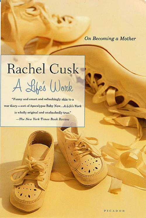 Cover of the book A Life's Work by Rachel Cusk, Picador