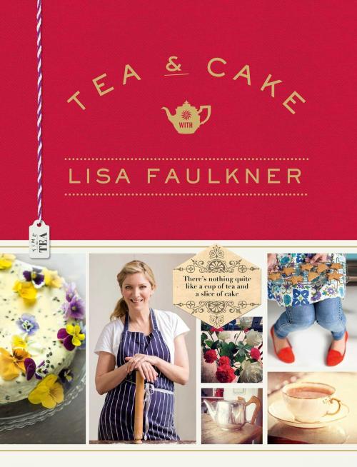 Cover of the book Tea and Cake with Lisa Faulkner by Lisa Faulkner, Simon & Schuster UK