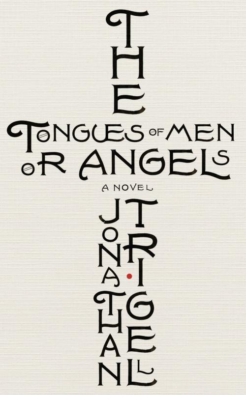 Cover of the book The Tongues of Men or Angels by Jonathan Trigell, Little, Brown Book Group