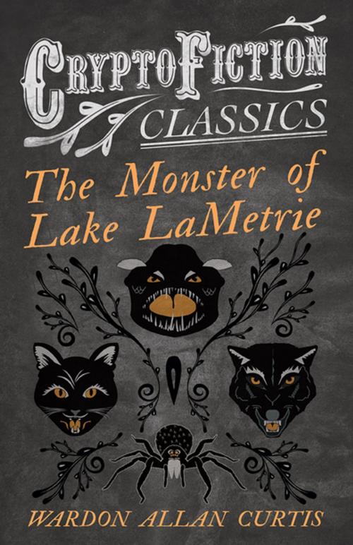 Cover of the book The Monster of Lake LaMetrie (Cryptofiction Classics - Weird Tales of Strange Creatures) by Wardon Allan Curtis, Read Books Ltd.