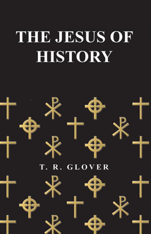 Cover of the book The Jesus of History by T. R. Glover, Read Books Ltd.