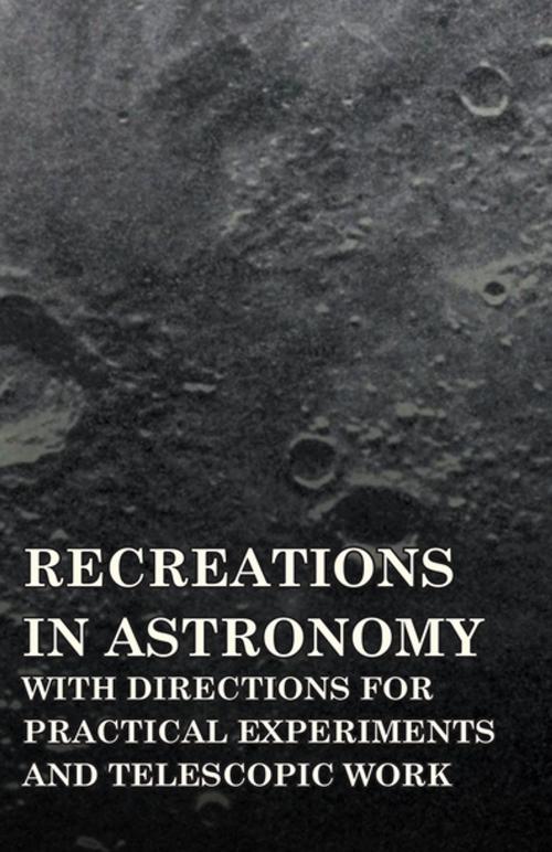 Cover of the book Recreations in Astronomy - With Directions for Practical Experiments and Telescopic Work by Henry White Warren, Read Books Ltd.