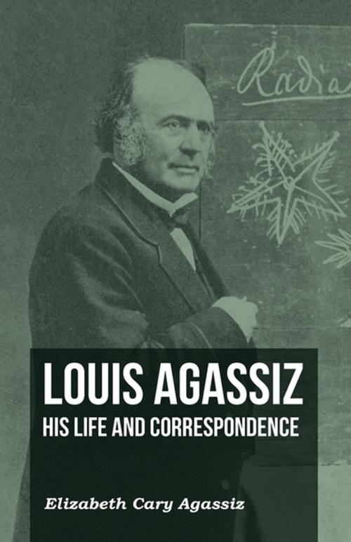 Cover of the book Louis Agassiz - His Life and Correspondence by Elizabeth Cary Agassiz, Read Books Ltd.