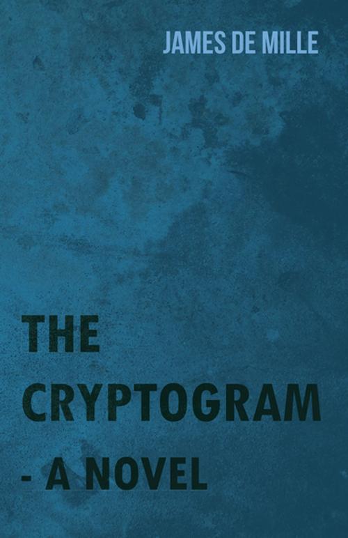 Cover of the book The Cryptogram - A Novel by James De Mille, Read Books Ltd.