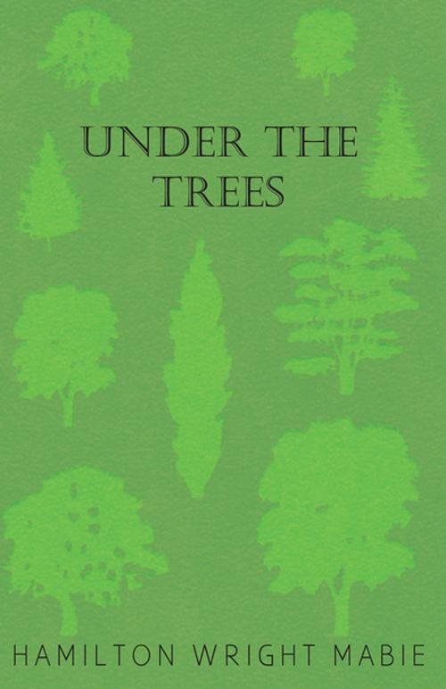Cover of the book Under the Trees by Hamilton Wright Mabie, Read Books Ltd.