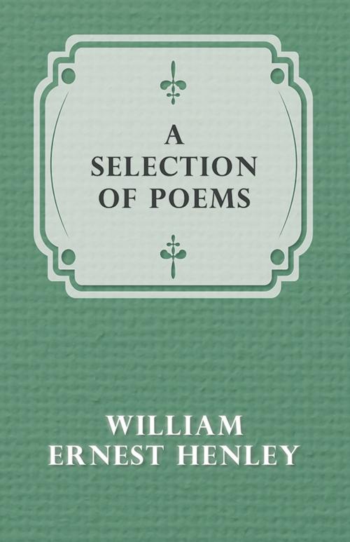 Cover of the book A Selection of Poems by William Ernest Henley, Read Books Ltd.