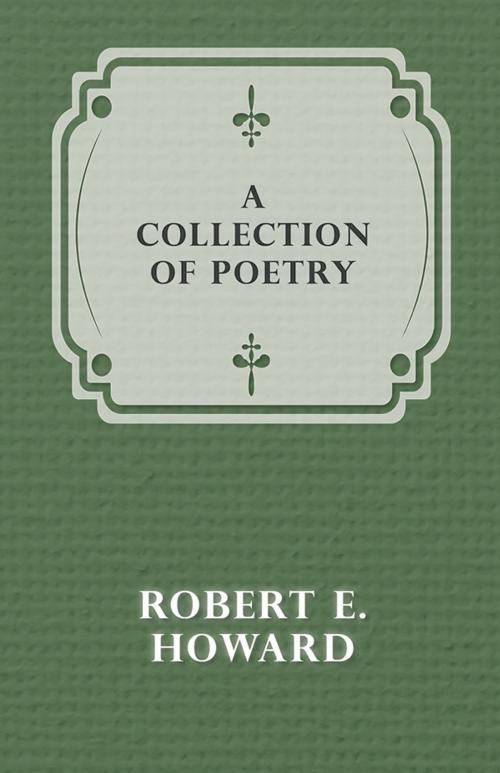 Cover of the book A Collection of Poetry by Robert E. Howard, Read Books Ltd.