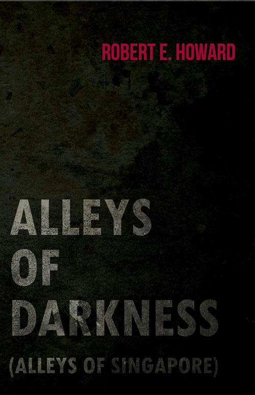Cover of the book Alleys of Darkness (Alleys of Singapore) by Robert E. Howard, Read Books Ltd.