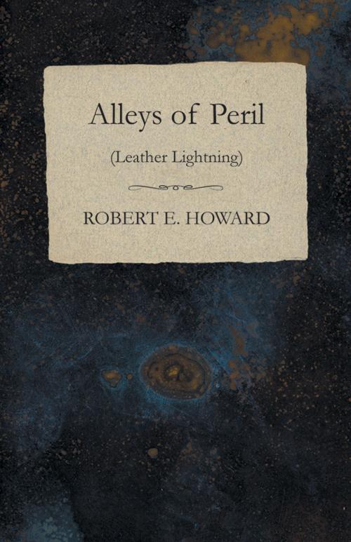 Cover of the book Alleys of Peril (Leather Lightning) by Robert E. Howard, Read Books Ltd.