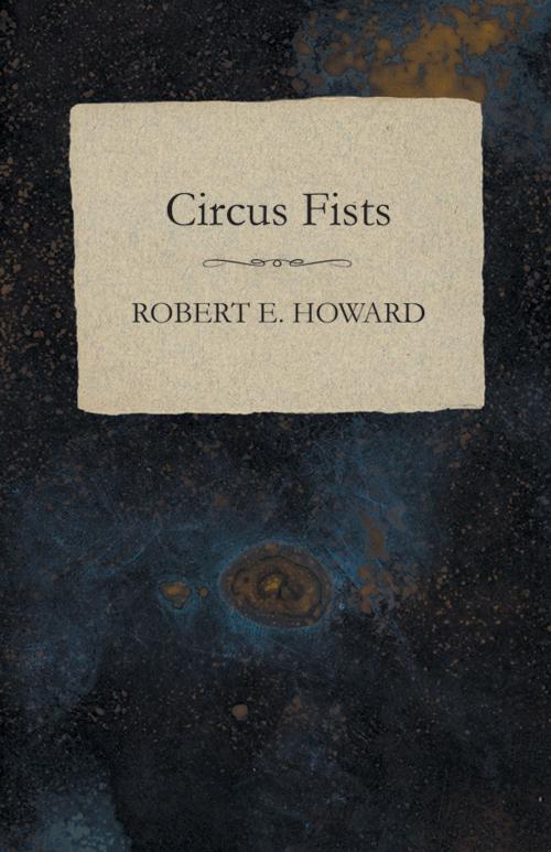Cover of the book Circus Fists by Robert E. Howard, Read Books Ltd.