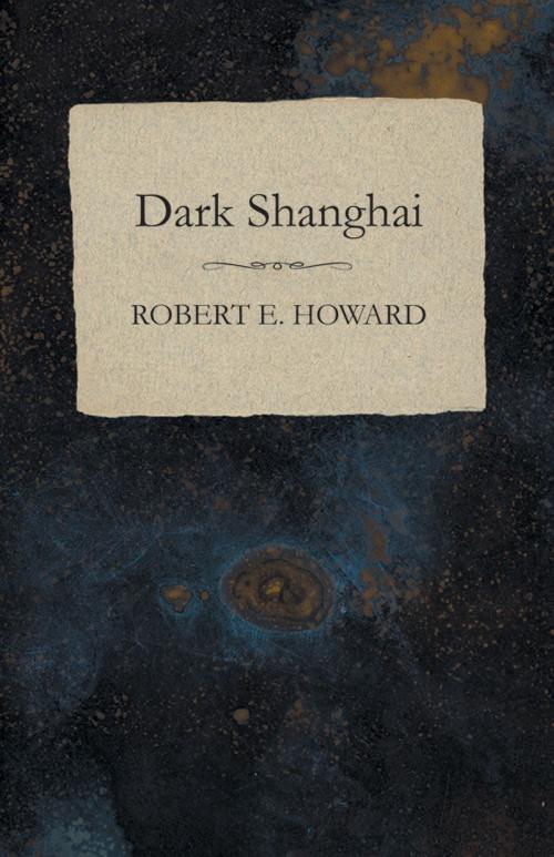 Cover of the book Dark Shanghai by Robert E. Howard, Read Books Ltd.