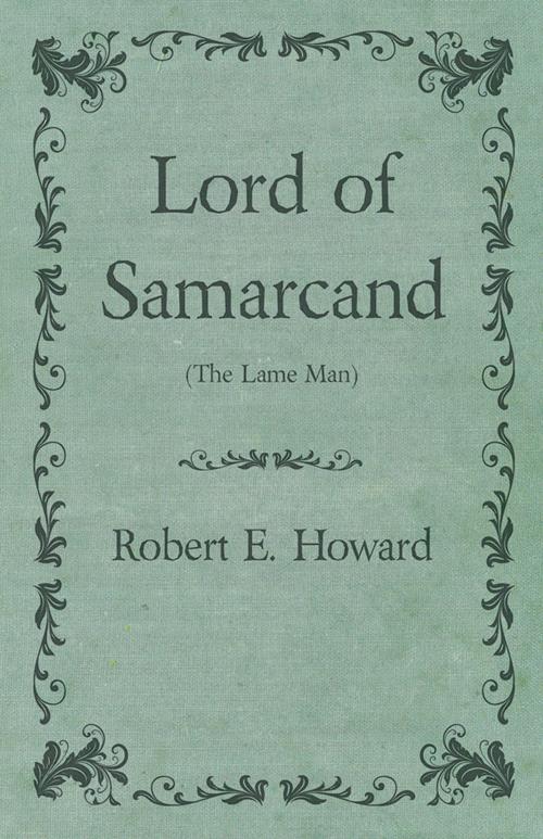 Cover of the book Lord of Samarcand (The Lame Man) by Robert E. Howard, Read Books Ltd.
