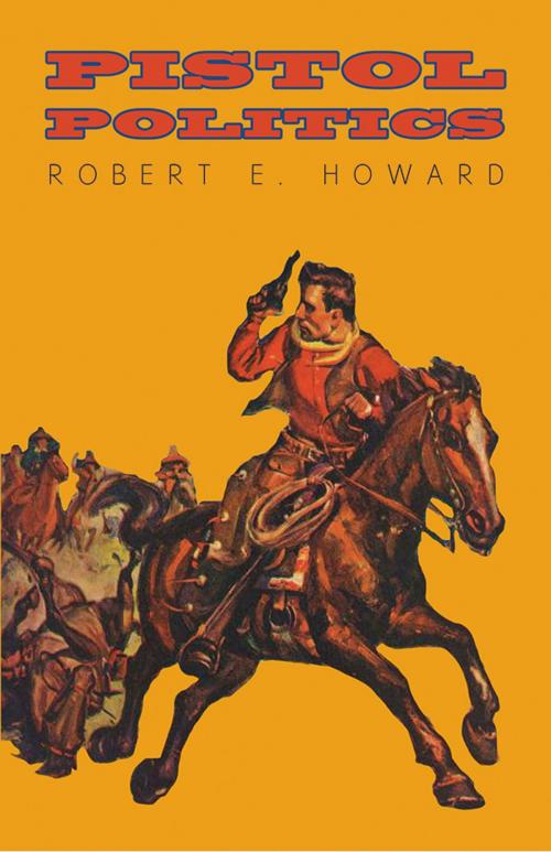Cover of the book Pistol Politics by Robert E. Howard, Read Books Ltd.