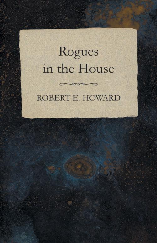 Cover of the book Rogues in the House by Robert E. Howard, Read Books Ltd.
