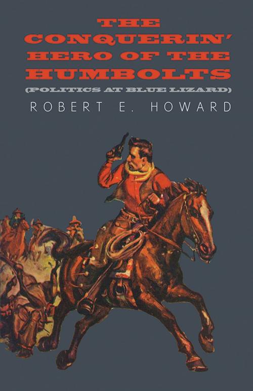 Cover of the book The Conquerin' Hero of the Humbolts (Politics at Blue Lizard) by Robert E. Howard, Read Books Ltd.