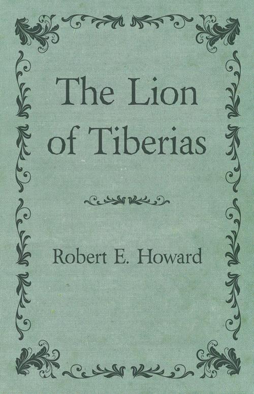 Cover of the book The Lion of Tiberias by Robert E. Howard, Read Books Ltd.