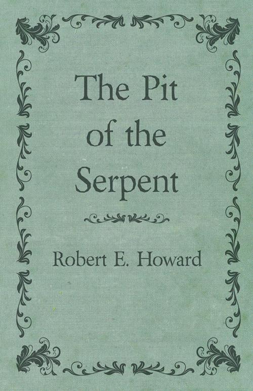 Cover of the book The Pit of the Serpent by Robert E. Howard, Read Books Ltd.