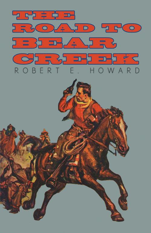 Cover of the book The Road to Bear Creek by Robert E. Howard, Read Books Ltd.
