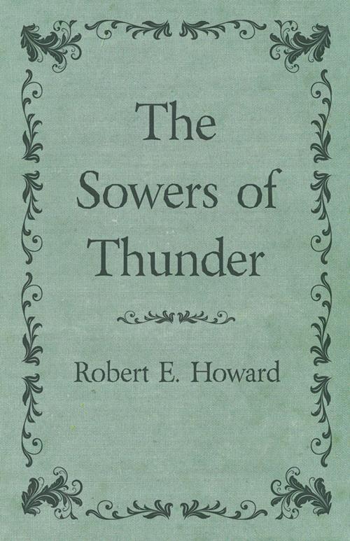Cover of the book The Sowers of Thunder by Robert E. Howard, Read Books Ltd.